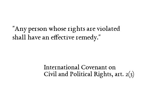 Any person whose rights are violated shall have an effective remedy. International Covenant on Civil and Political Rights, artticle 2(3) 