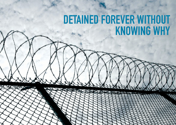 Detained forever without knowing why